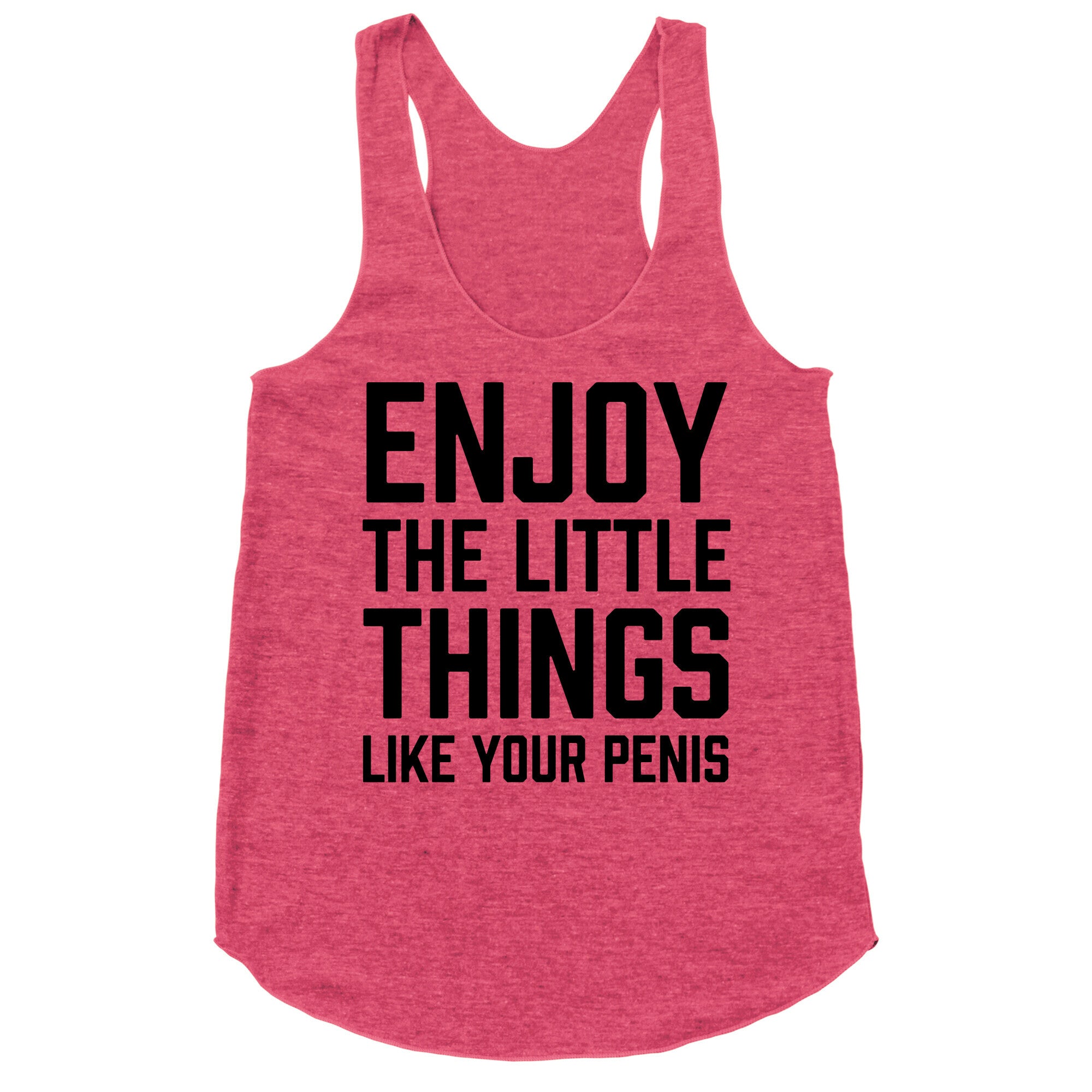Enjoy The Little Things Like Your Penis Racerback Tank